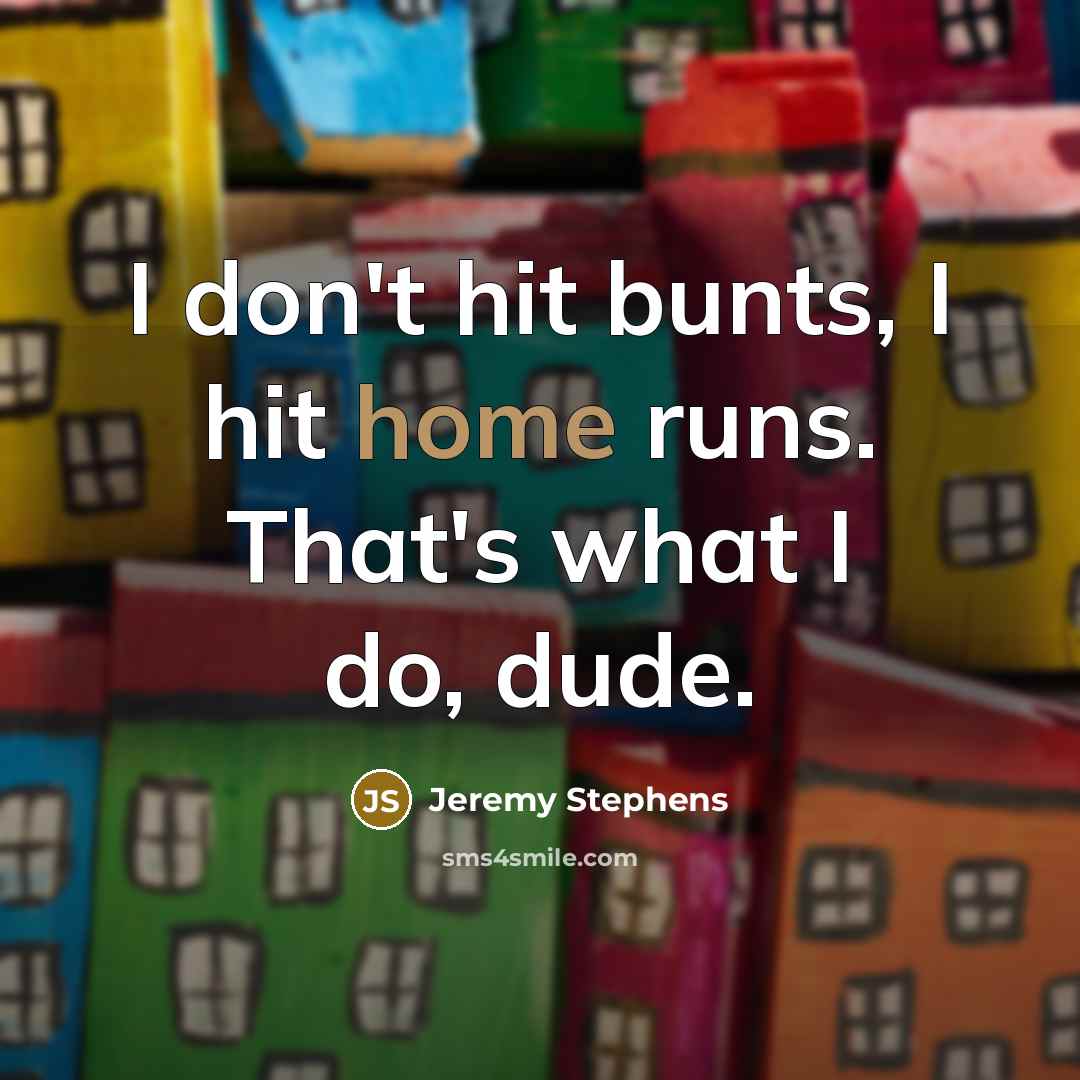 “I don't hit bunts, I hit home runs. That's what…” quote by Jeremy Stephens