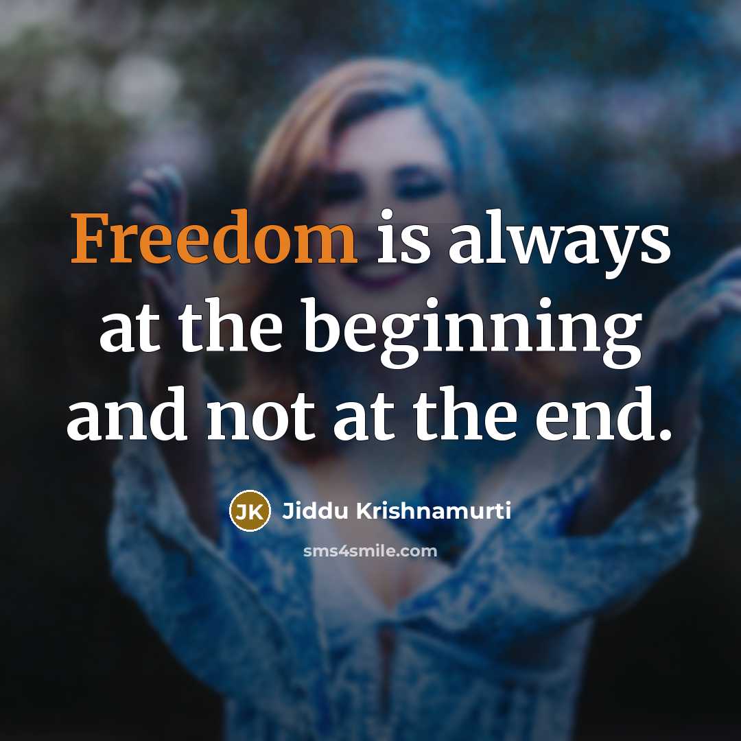 “Freedom is always at the beginning and not at the…” quote by Jiddu Krishnamurti