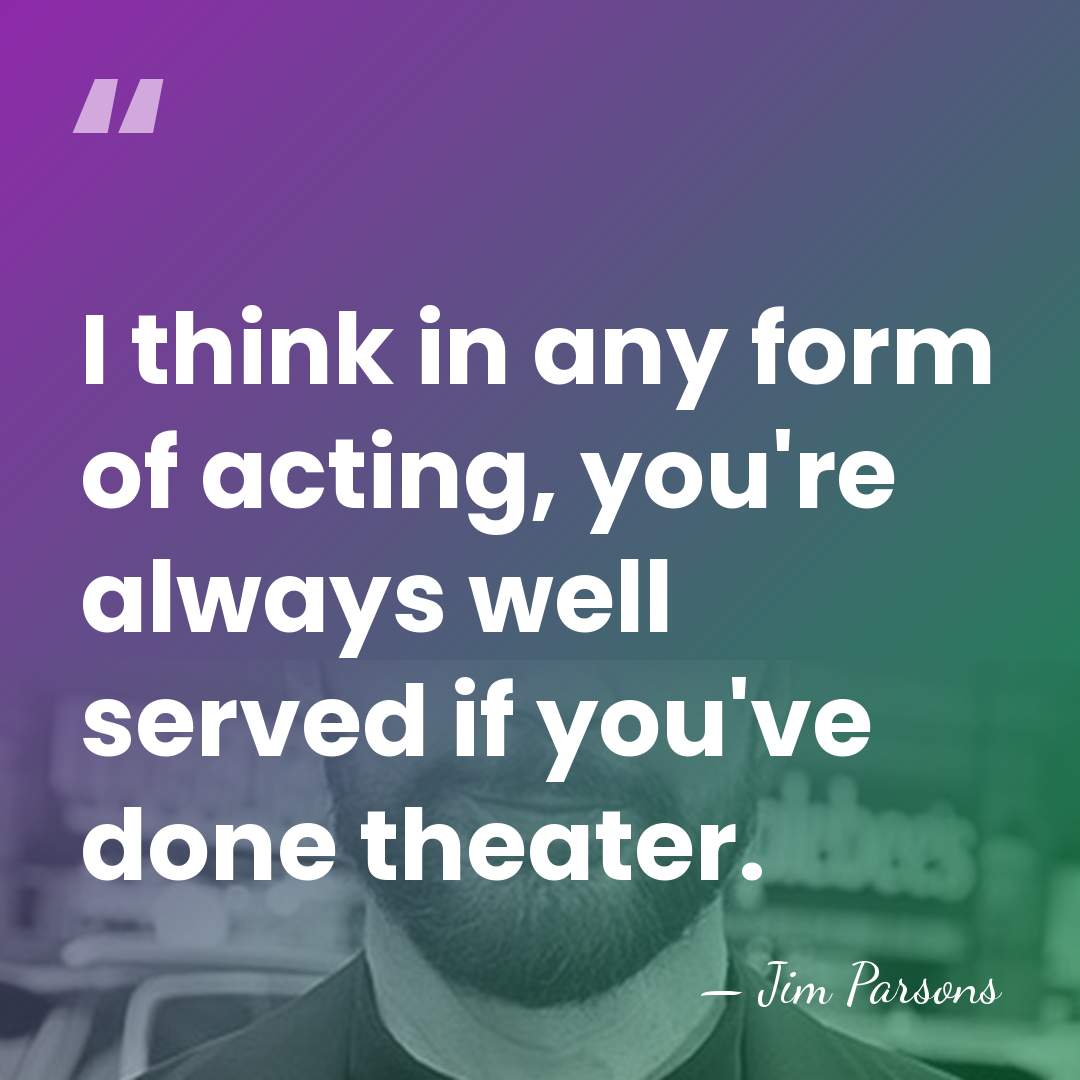I think in any form of acting, you're always well served if&hellip; - Jim Parsons