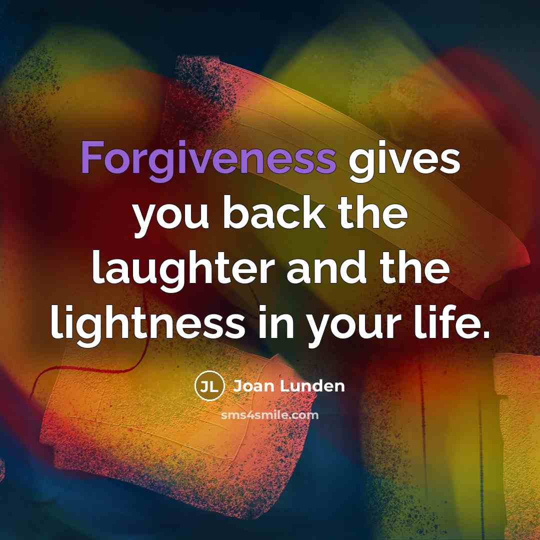 “Forgiveness gives you back the laughter and the lightness in…” quote by Joan Lunden