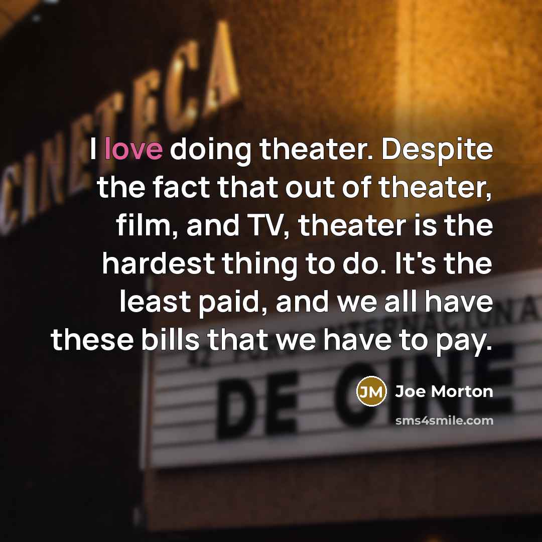 “I love doing theater. Despite the fact that out of…” quote by Joe Morton