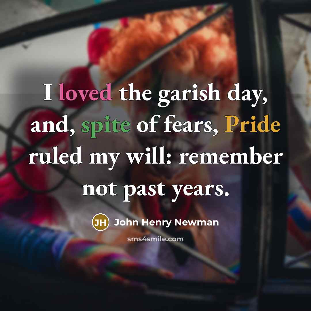 “I loved the garish day, and, spite of fears, Pride…” quote by John Henry Newman