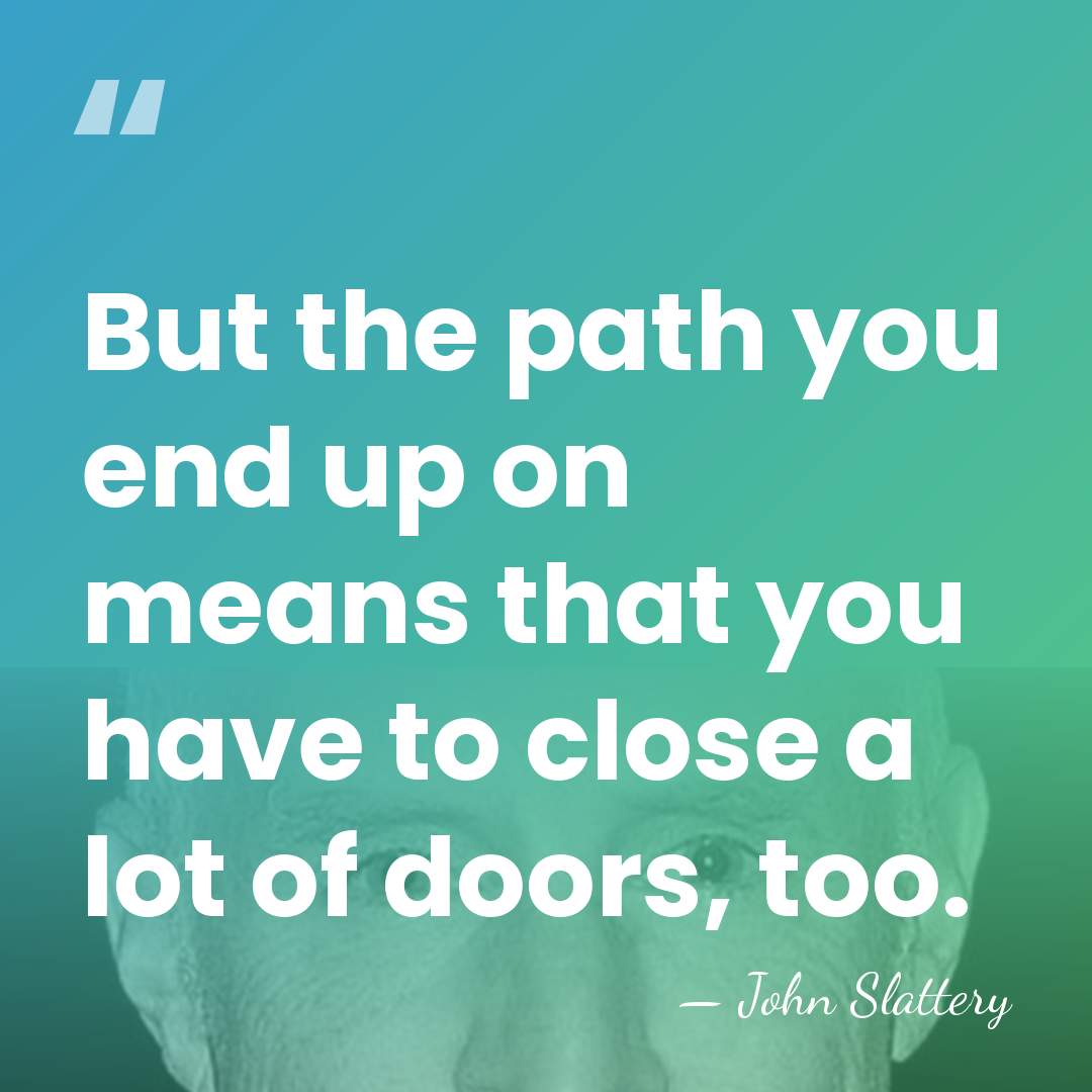 But the path you end up on means that you have to&hellip; - John Slattery