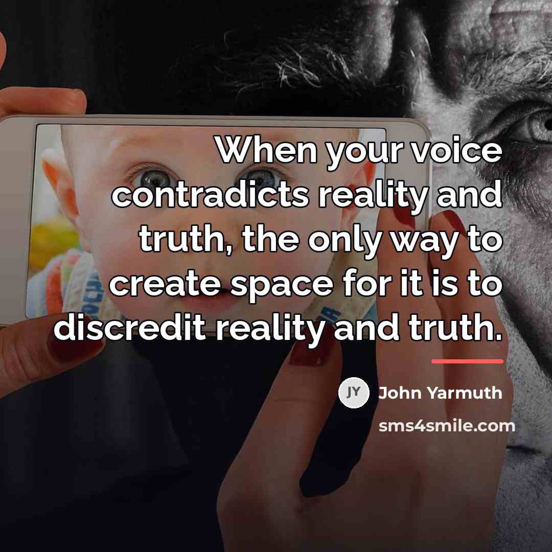 “When your voice contradicts reality and truth, the only way…” quote by John Yarmuth