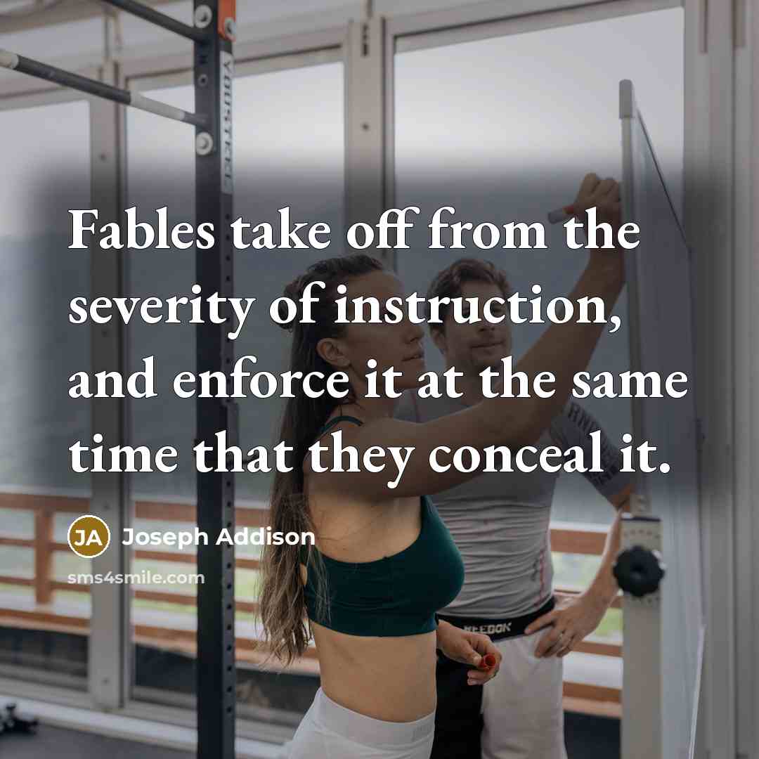“Fables take off from the severity of instruction, and enforce…” quote by Joseph Addison