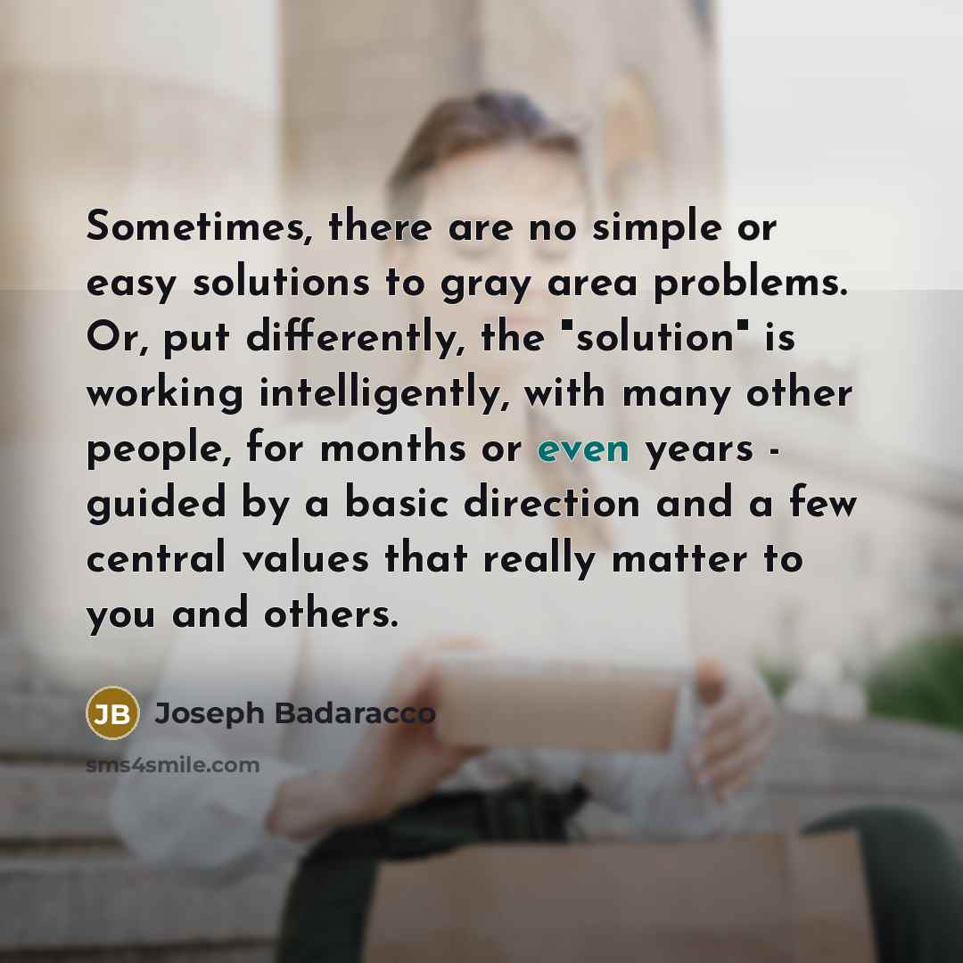 “Sometimes, there are no simple or easy solutions to gray…” quote by Joseph Badaracco