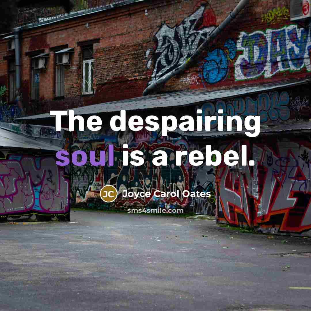 “The despairing soul is a rebel.…” quote by Joyce Carol Oates