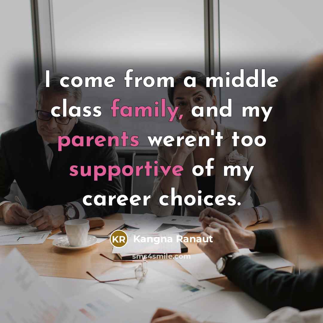 “I come from a middle class family, and my parents…” quote by Kangna Ranaut