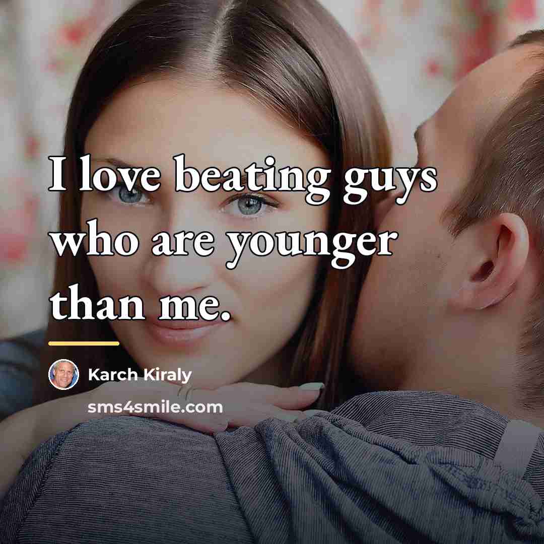 “I love beating guys who are younger than me.…” quote by Karch Kiraly