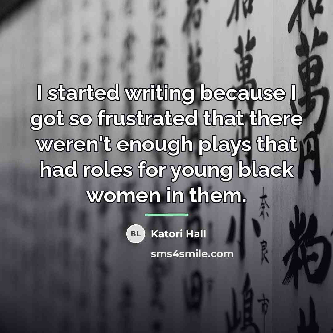 “I started writing because I got so frustrated that there…” quote by Katori Hall
