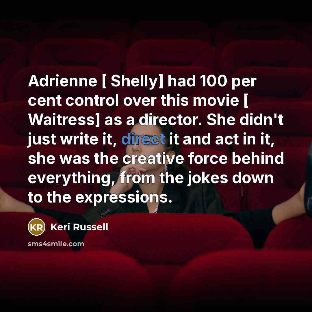 “Adrienne [ Shelly] had 100 per cent control over this…” quote by Keri Russell