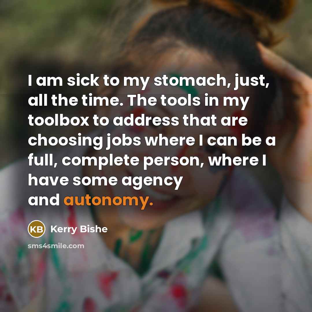 “I am sick to my stomach, just, all the time.…” quote by Kerry Bishe