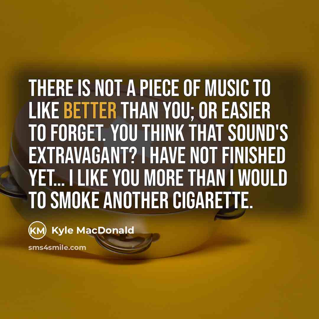 “There is not a piece of music to like better…” quote by Kyle MacDonald