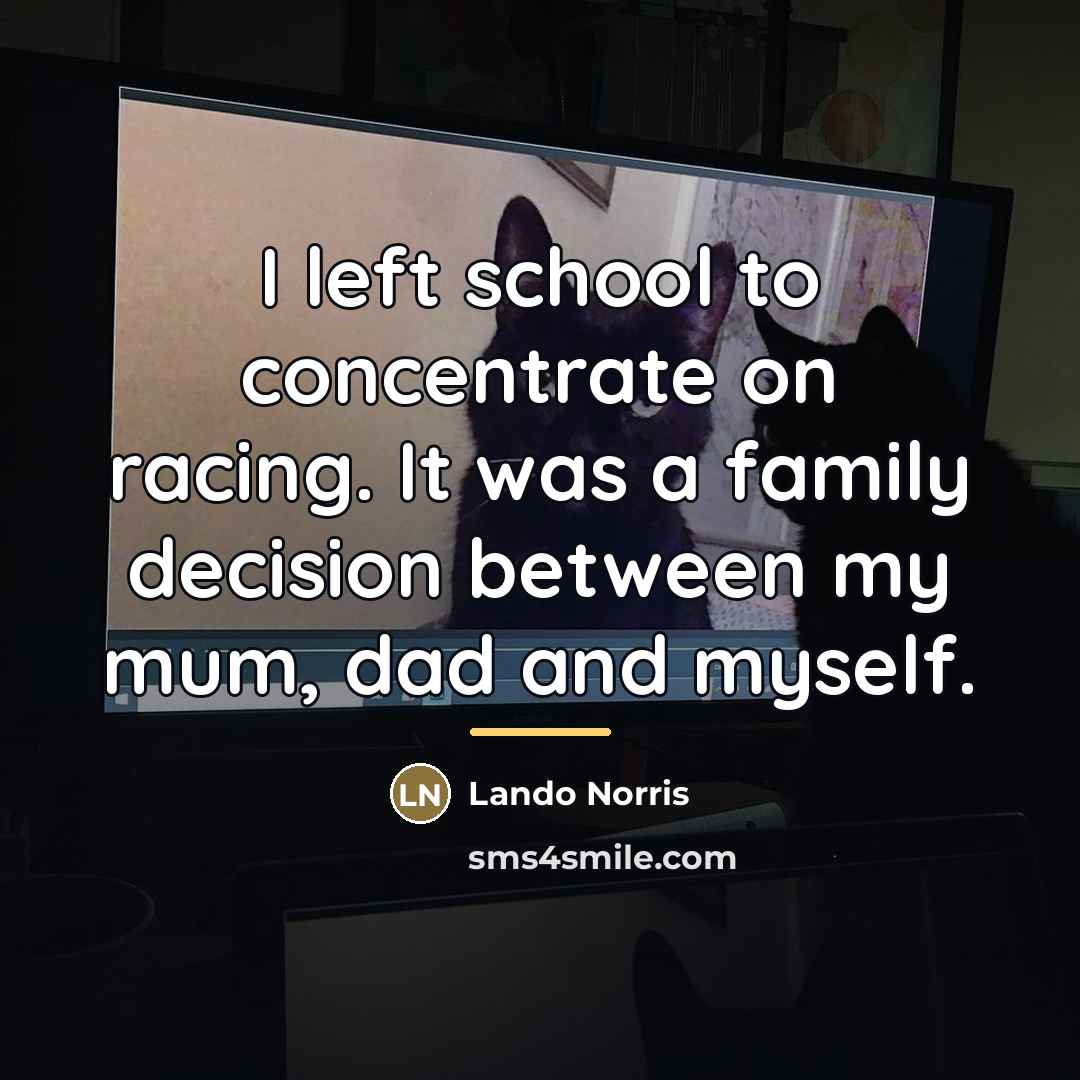 “I left school to concentrate on racing. It was a…” quote by Lando Norris