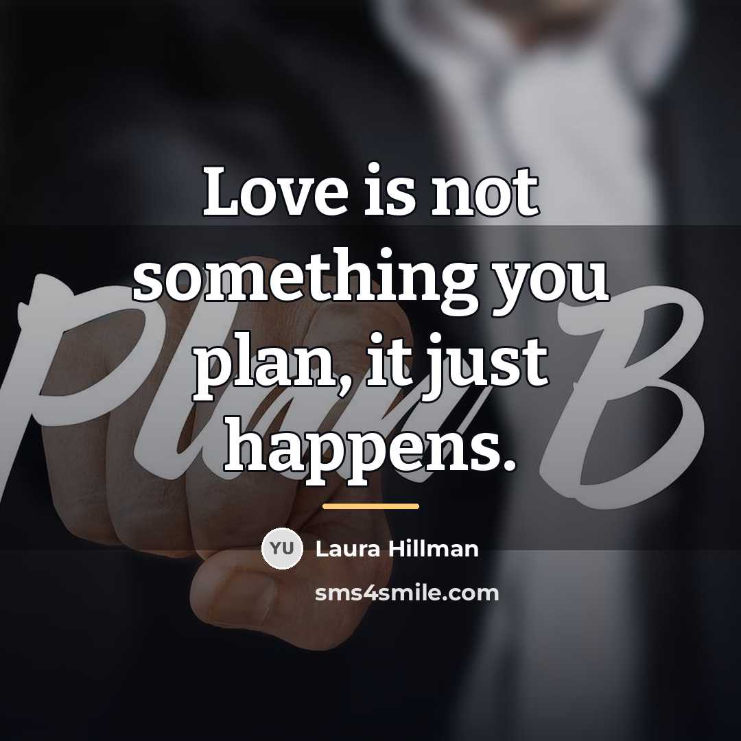 “Love is not something you plan, it just happens.…” quote by Laura Hillman