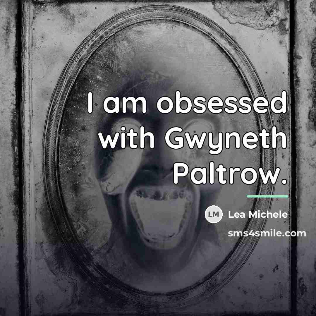 “I am obsessed with Gwyneth Paltrow.…” quote by Lea Michele