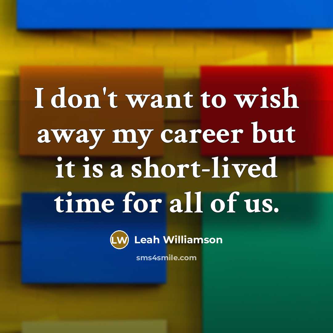 “I don't want to wish away my career but it…” quote by Leah Williamson
