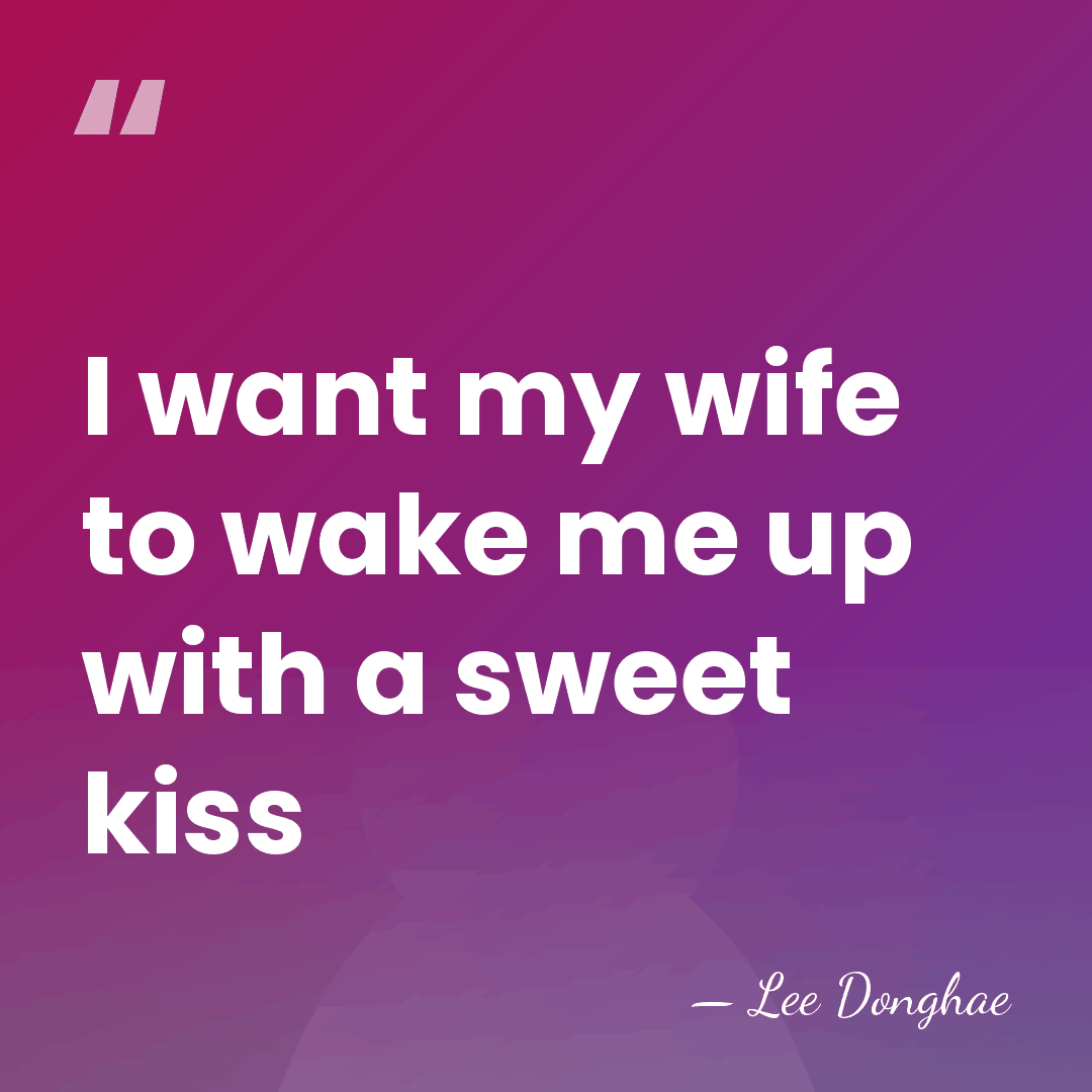 I want my wife to wake me up with a sweet kiss - Lee Donghae