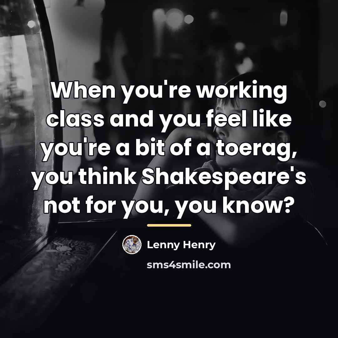 “When you're working class and you feel like you're a…” quote by Lenny Henry