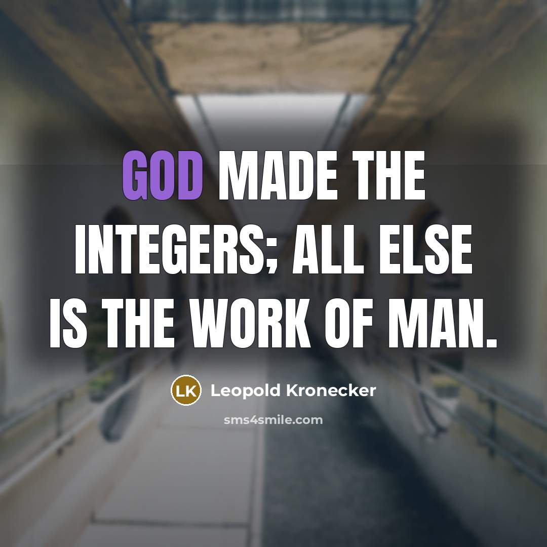 “God made the integers; all else is the work of…” quote by Leopold Kronecker