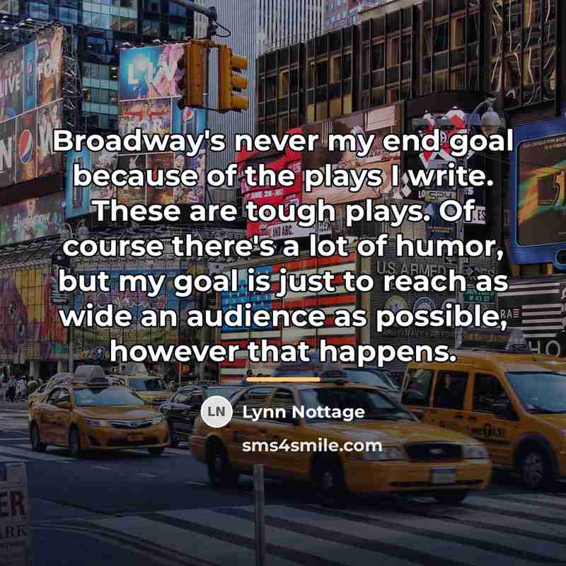 “Broadway's never my end goal because of the plays I…” quote by Lynn Nottage