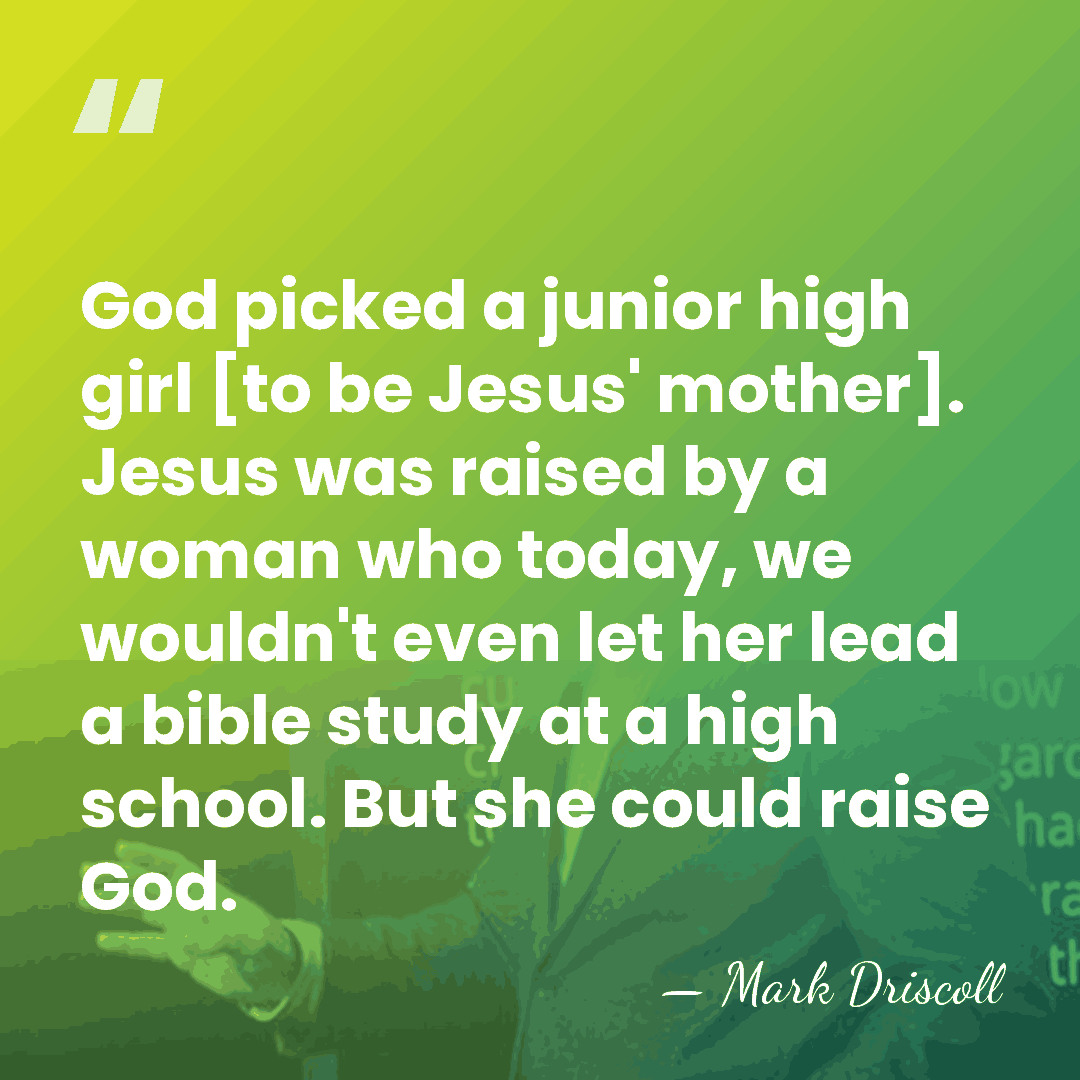 God picked a junior high girl [to be Jesus' mother]. Jesus was&hellip; - Mark Driscoll