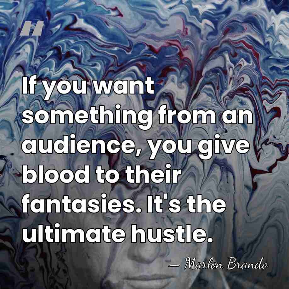 If you want something from an audience, you give blood to their&hellip; - Marlon Brando