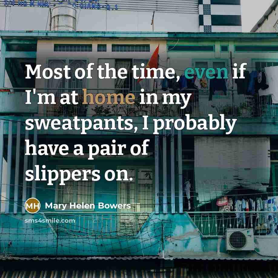 “Most of the time, even if I'm at home in…” quote by Mary Helen Bowers