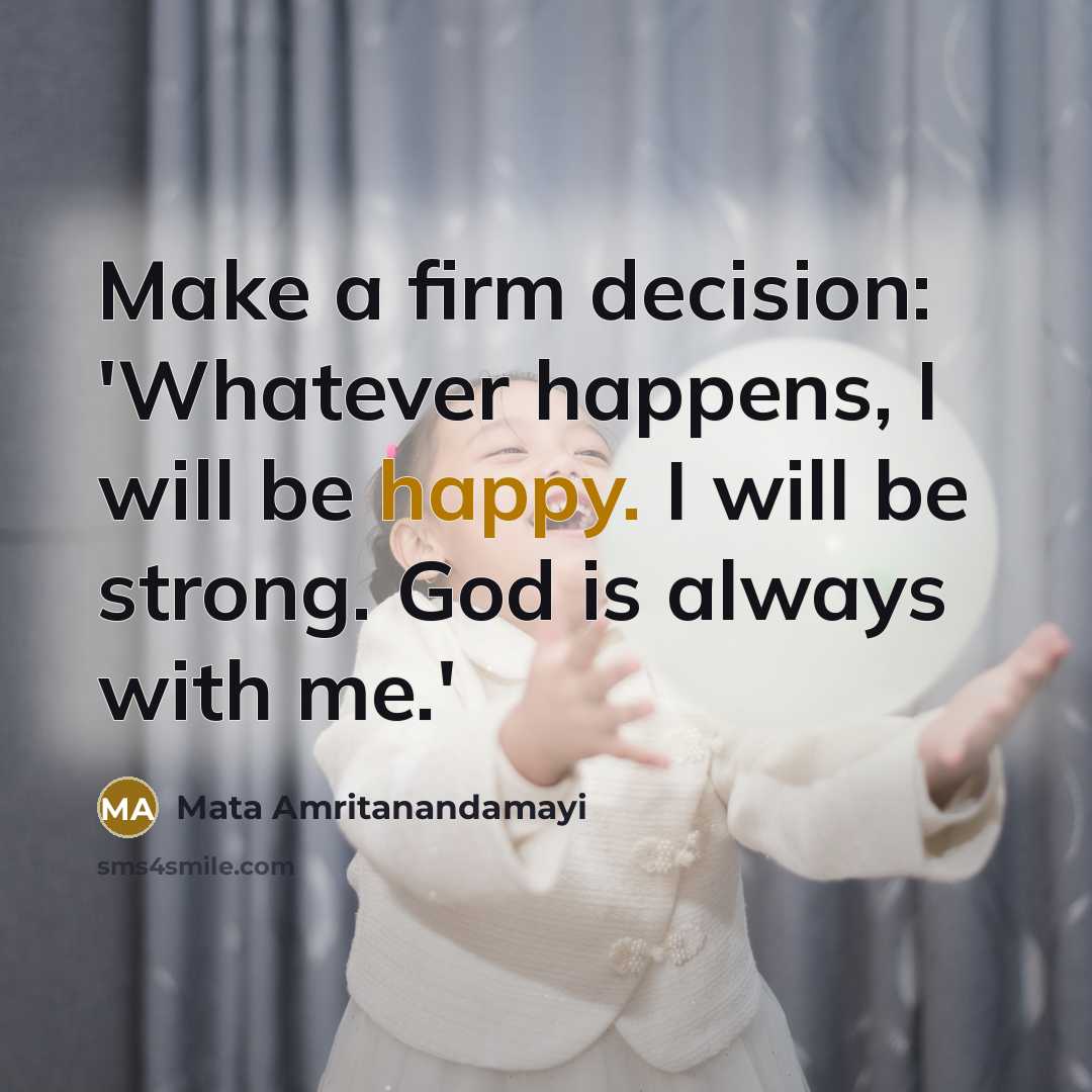 “Make a firm decision: 'Whatever happens, I will be happy.…” quote by Mata Amritanandamayi