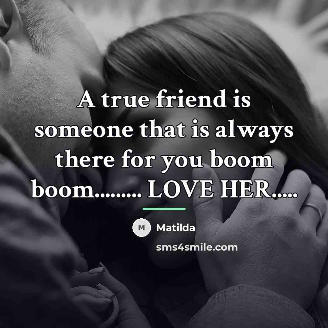 “A true friend is someone that is always there for…” quote by Matilda