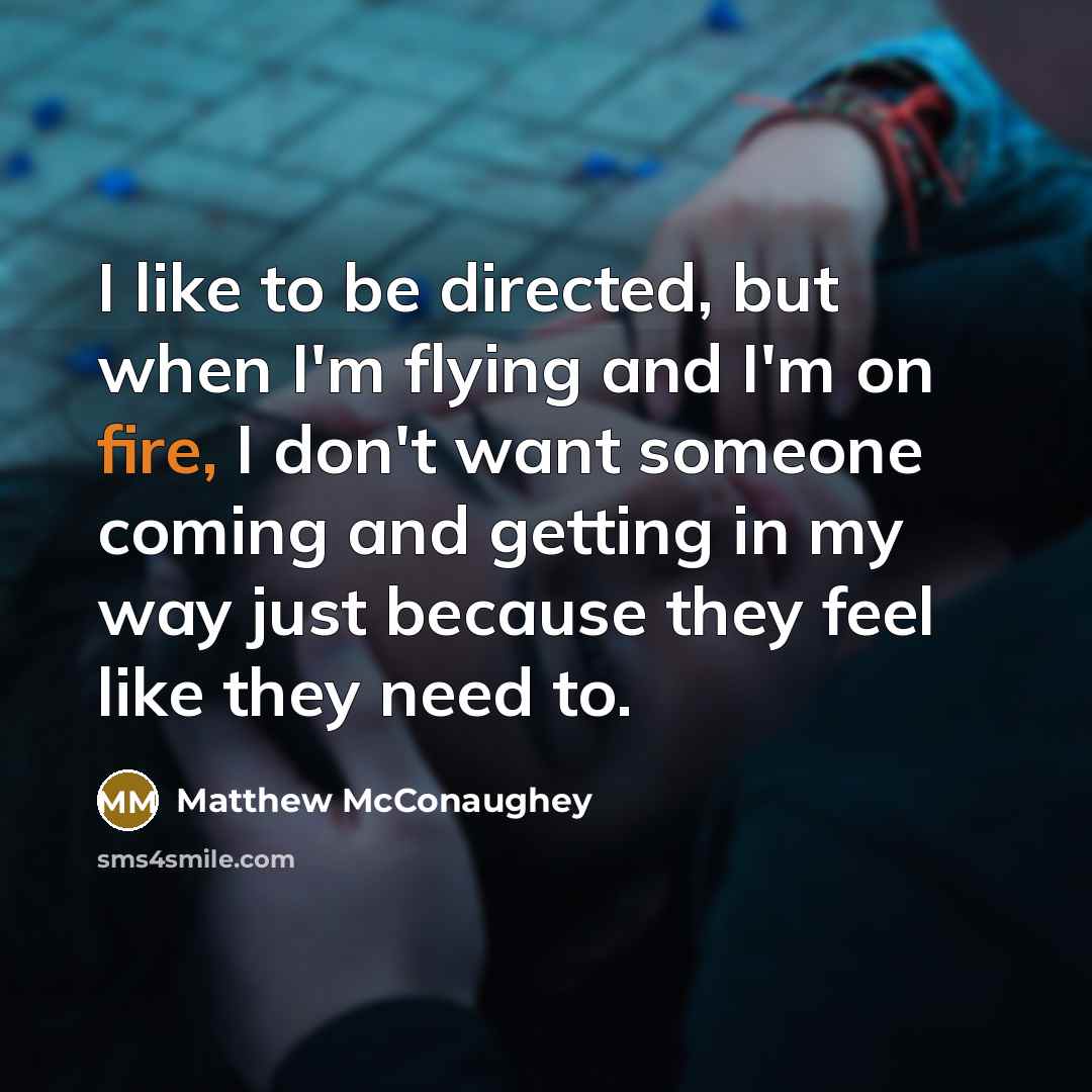 “I like to be directed, but when I'm flying and…” quote by Matthew McConaughey