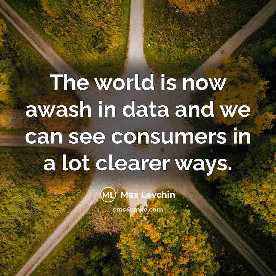 “The world is now awash in data and we can…” quote by Max Levchin