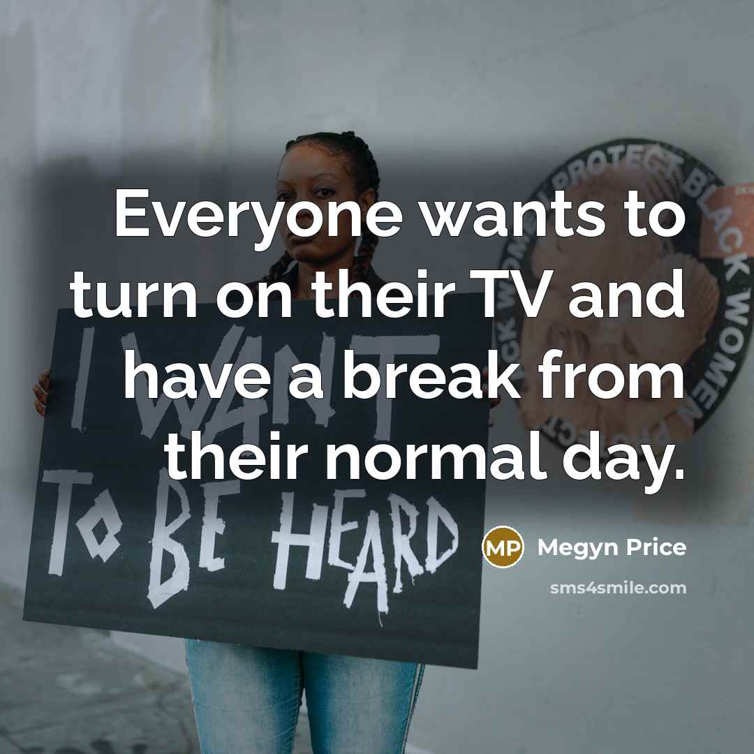“Everyone wants to turn on their TV and have a…” quote by Megyn Price