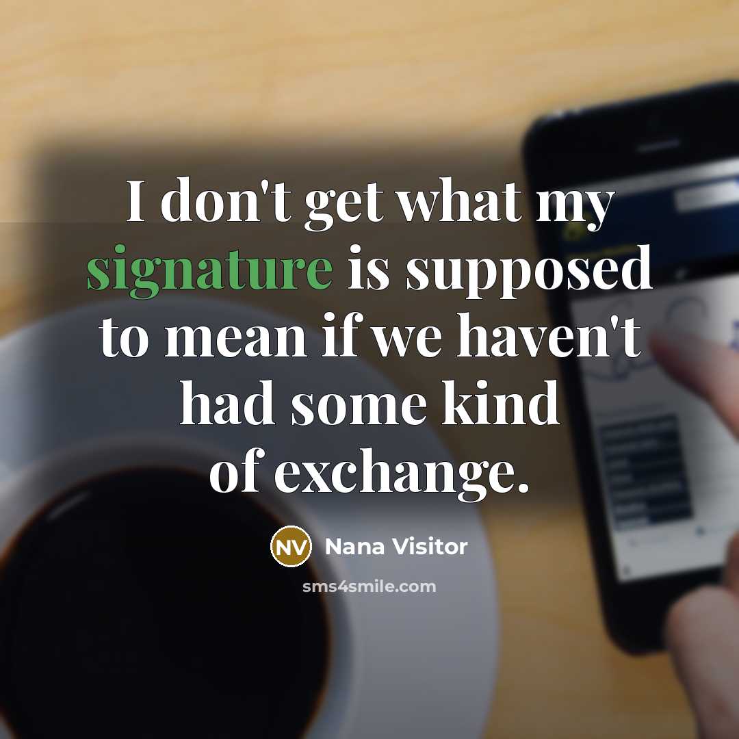 “I don't get what my signature is supposed to mean…” quote by Nana Visitor