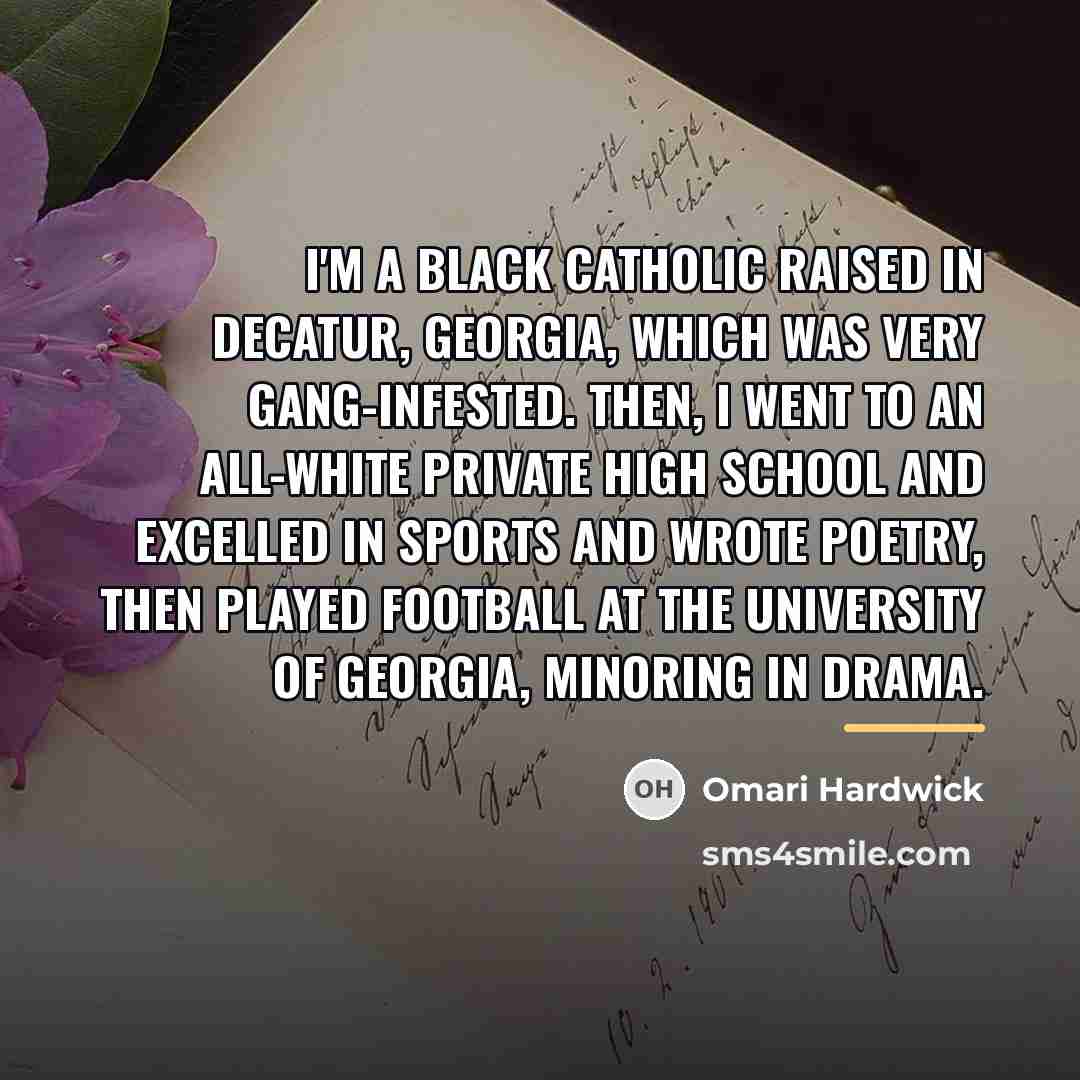 “I'm a black Catholic raised in Decatur, Georgia, which was…” quote by Omari Hardwick