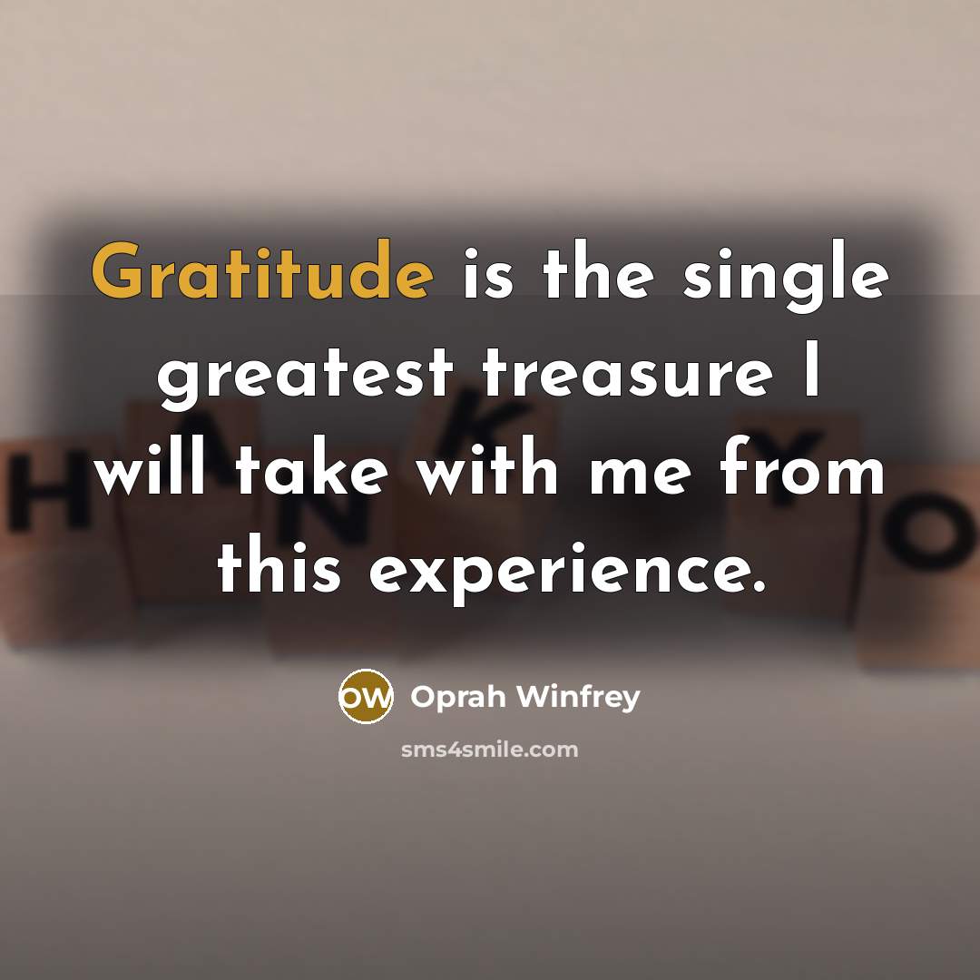 “Gratitude is the single greatest treasure I will take with…” quote by Oprah Winfrey