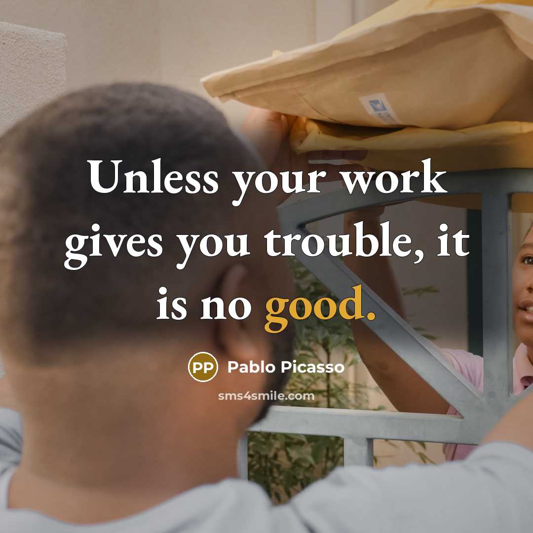 “Unless your work gives you trouble, it is no good.…” quote by Pablo Picasso