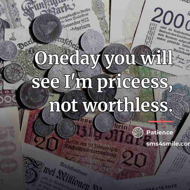 “Oneday you will see I'm priceess, not worthless.…” quote by Patience