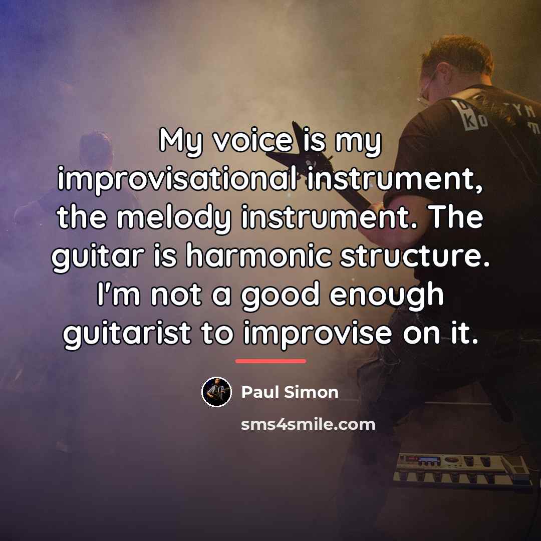 “My voice is my improvisational instrument, the melody instrument. The…” quote by Paul Simon