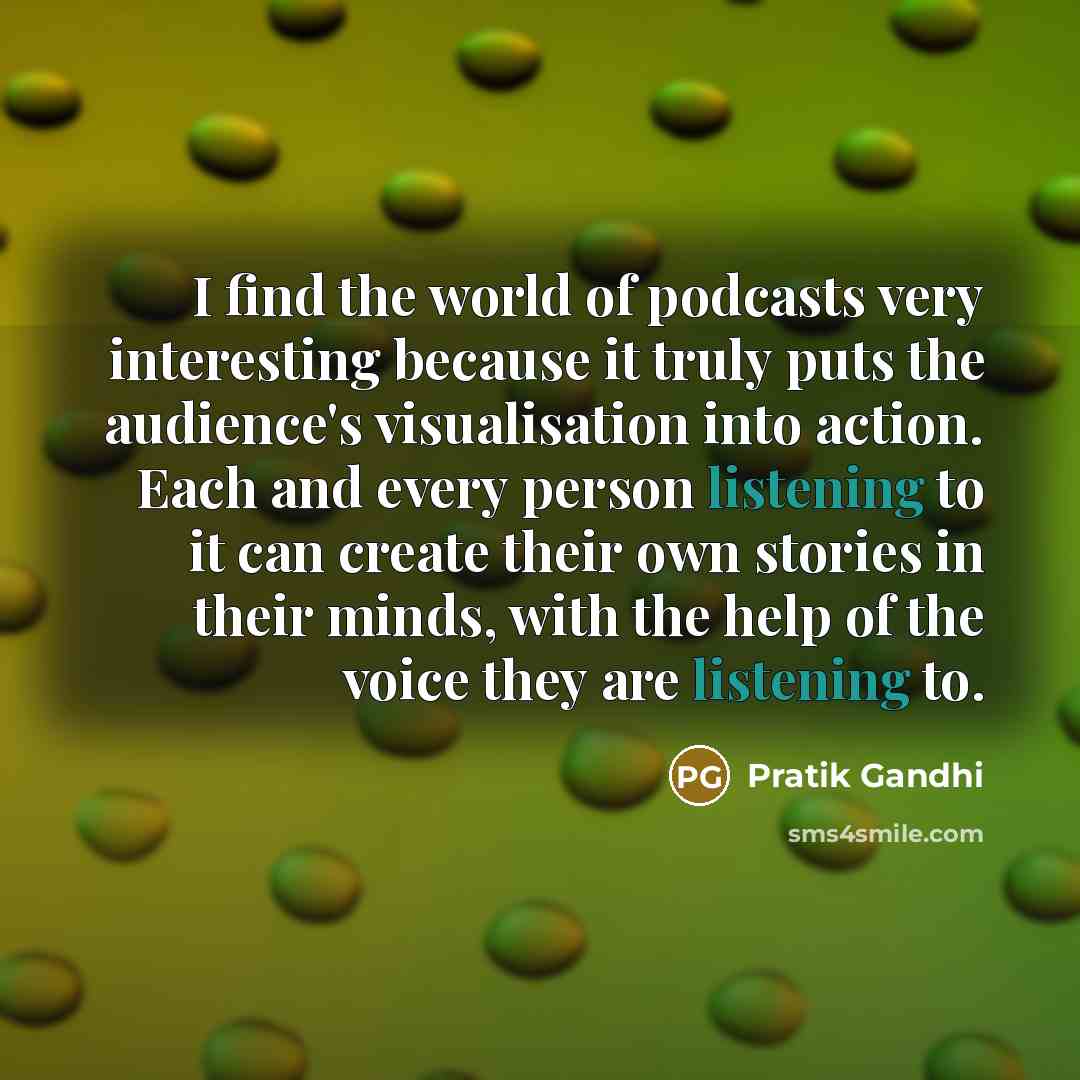 “I find the world of podcasts very interesting because it…” quote by Pratik Gandhi