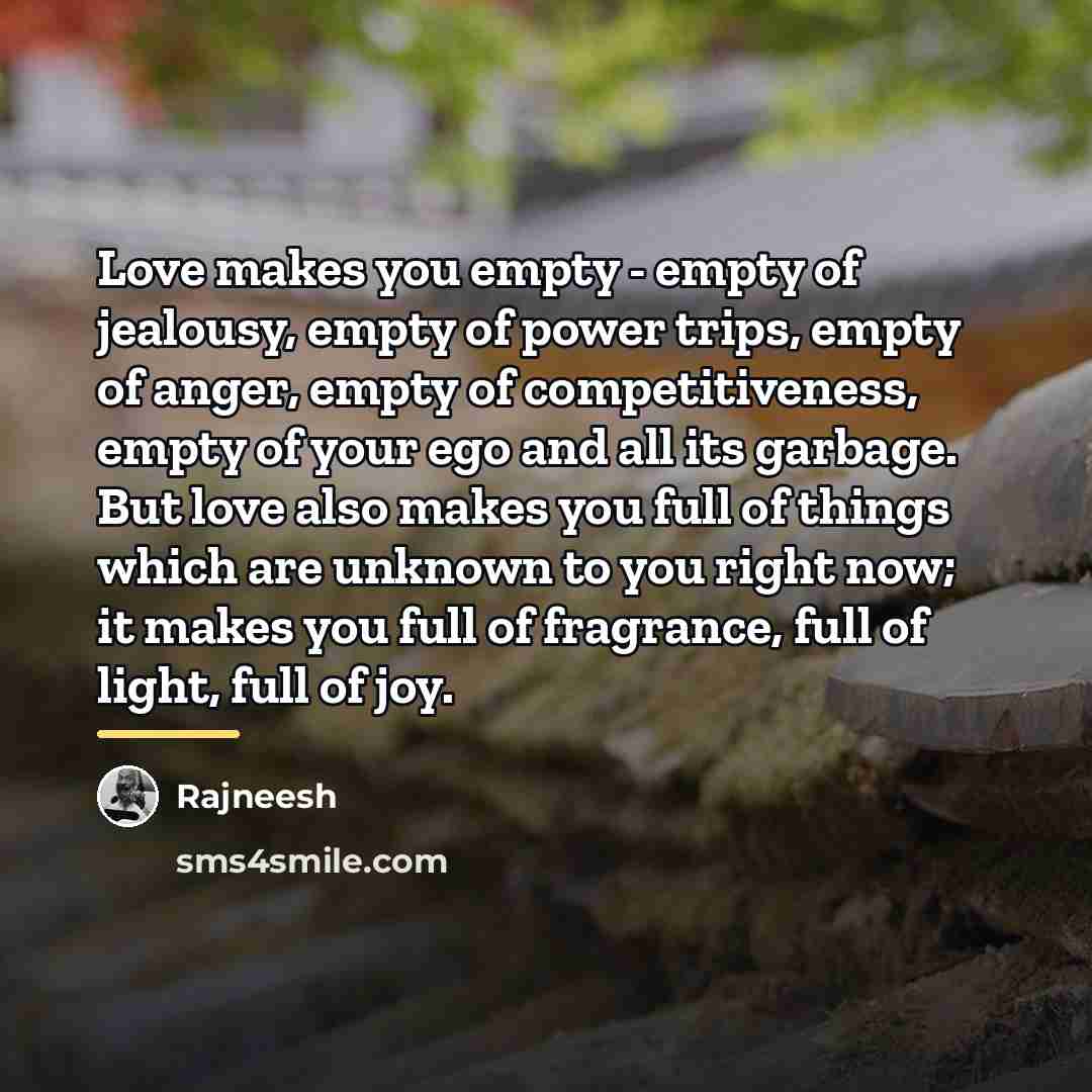 “Love makes you empty - empty of jealousy, empty of…” quote by Rajneesh