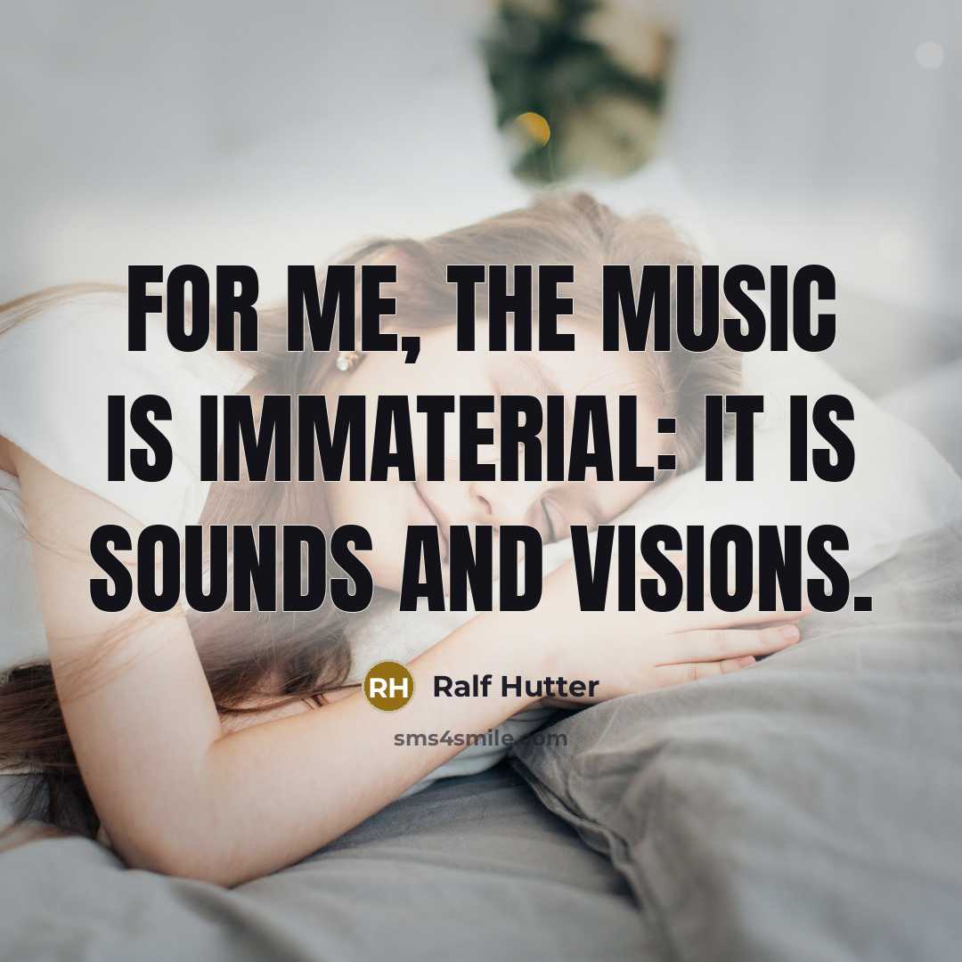 “For me, the music is immaterial: It is sounds and…” quote by Ralf Hutter