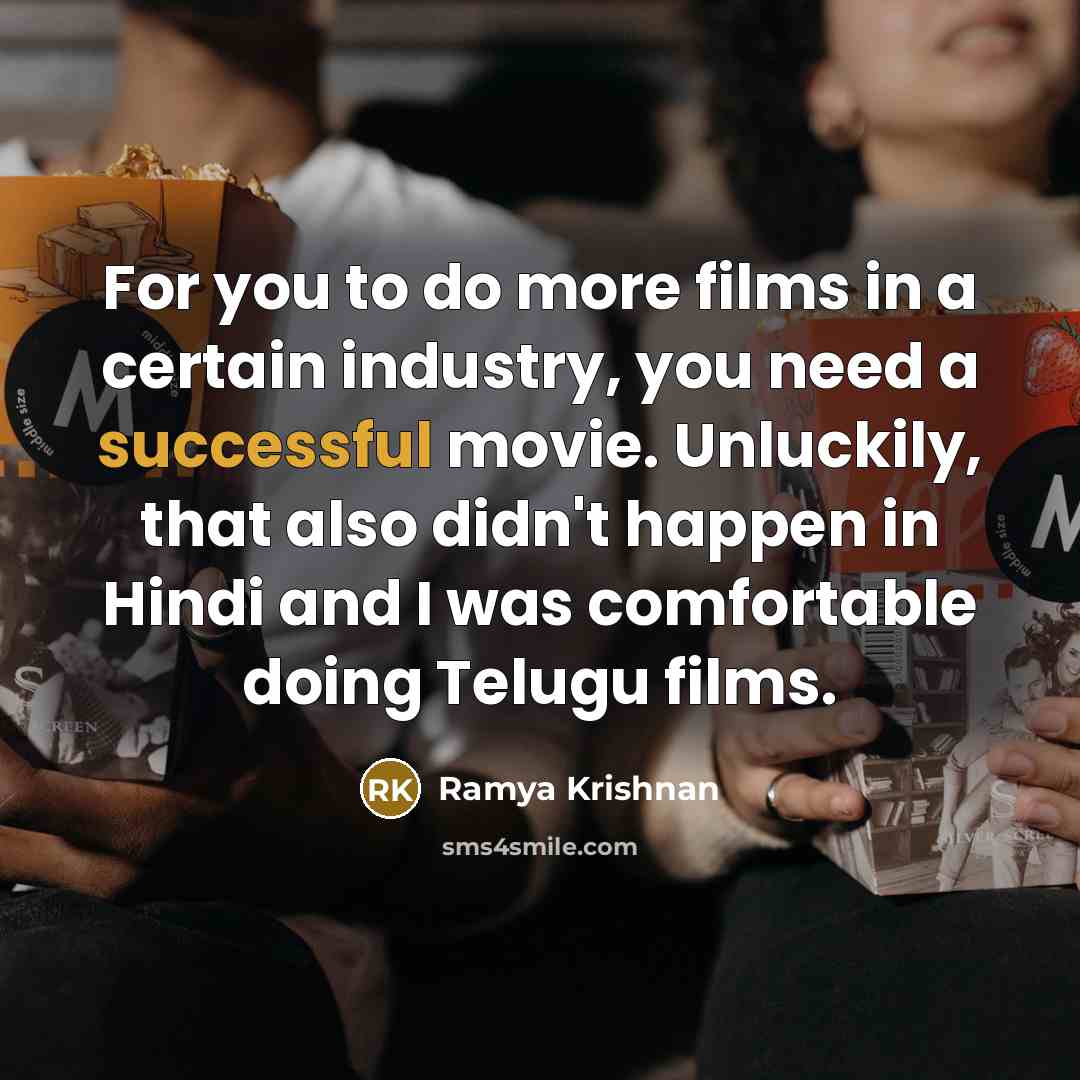 “For you to do more films in a certain industry,…” quote by Ramya Krishnan