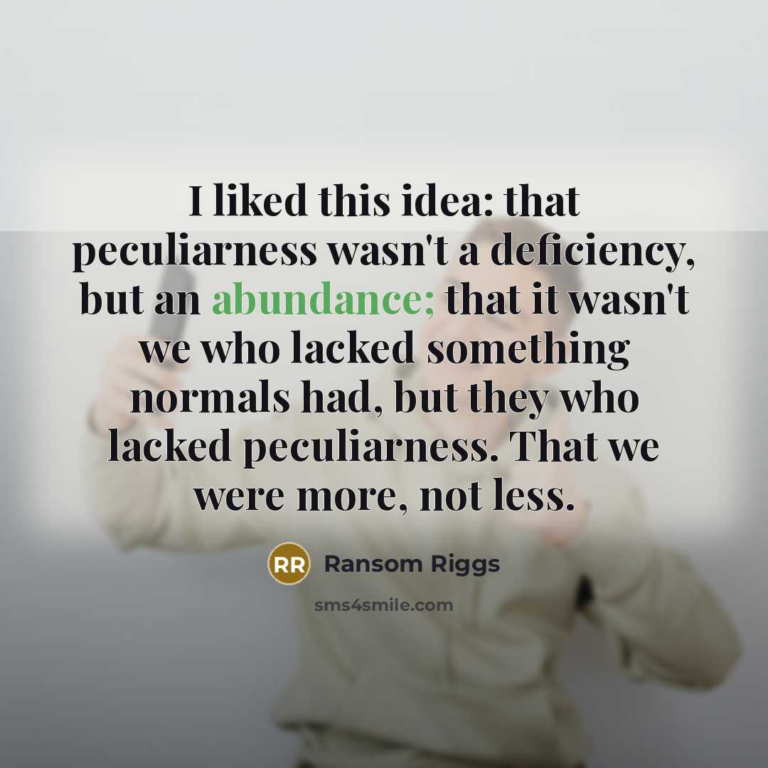 “I liked this idea: that peculiarness wasn't a deficiency, but…” quote by Ransom Riggs