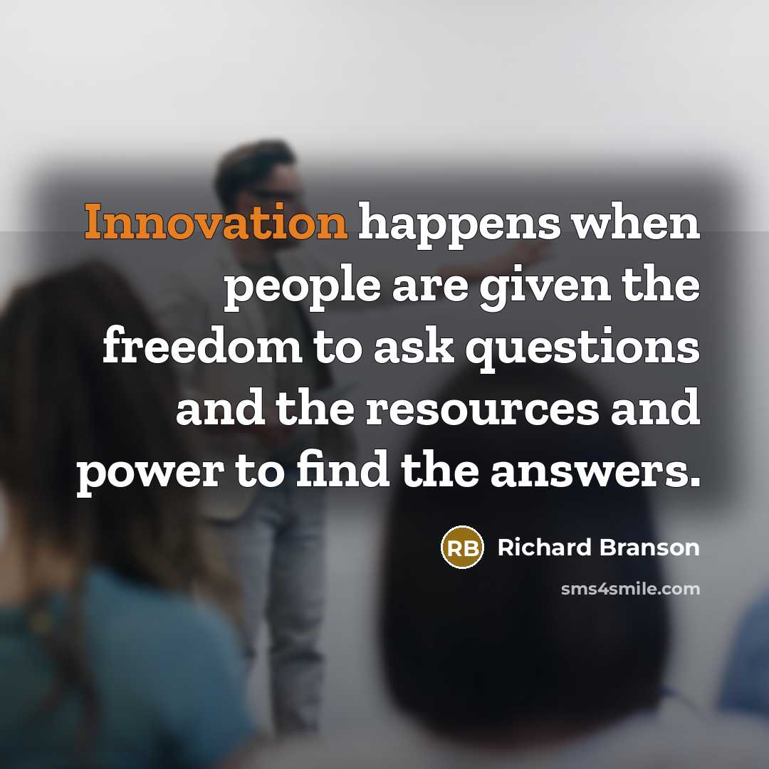 “Innovation happens when people are given the freedom to ask…” quote by Richard Branson