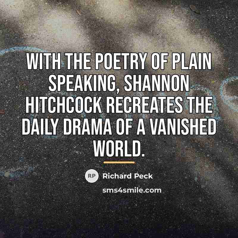“With the poetry of plain speaking, Shannon Hitchcock recreates the…” quote by Richard Peck