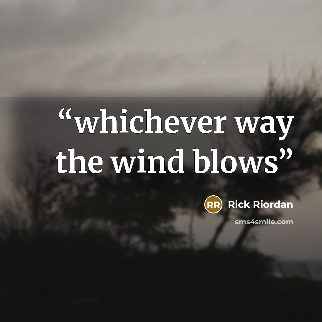 “whichever way the wind blows” quote by Rick Riordan