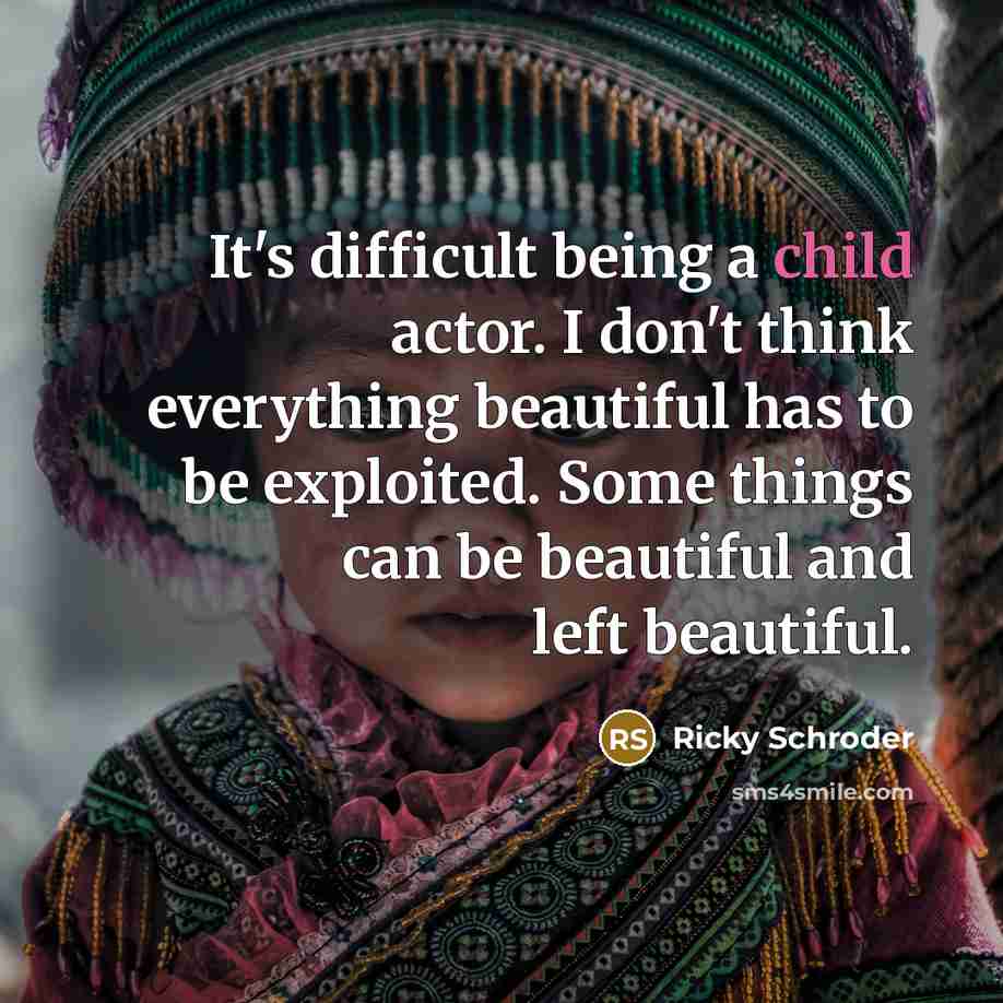 “It's difficult being a child actor. I don't think everything…” quote by Ricky Schroder