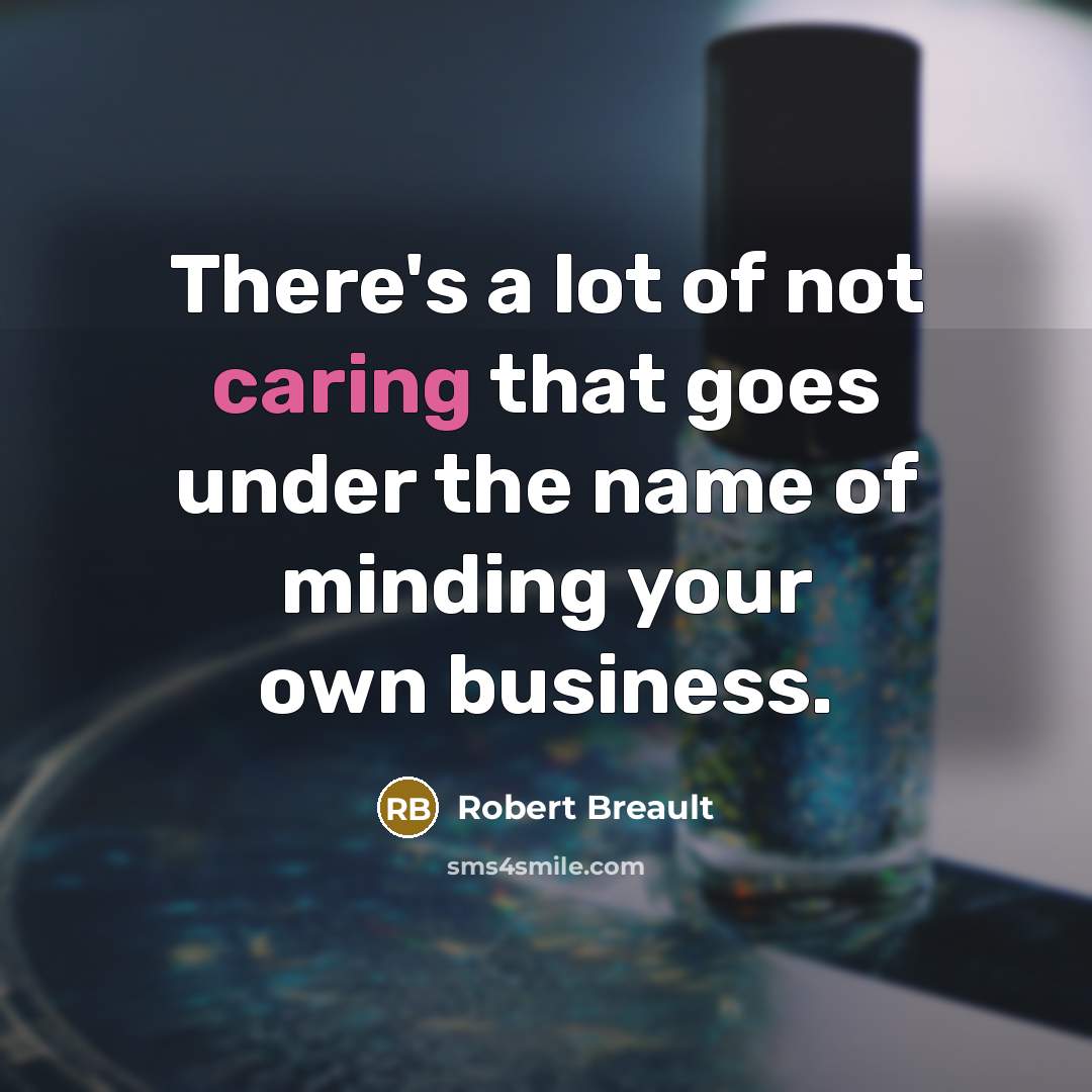 “There's a lot of not caring that goes under the…” quote by Robert Breault