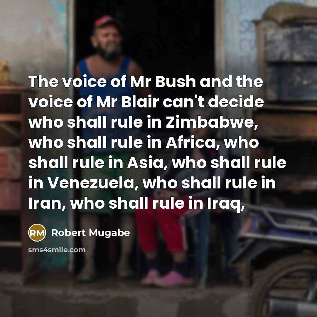 “The voice of Mr Bush and the voice of Mr…” quote by Robert Mugabe